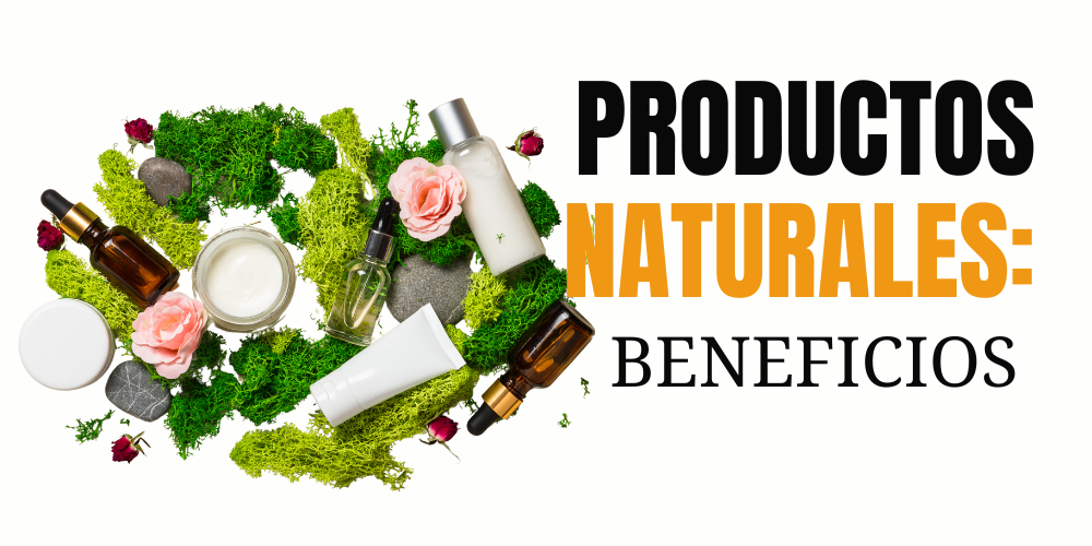 5 beneficios de elegir productos naturales